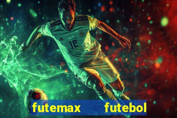 futemax   futebol ao vivo